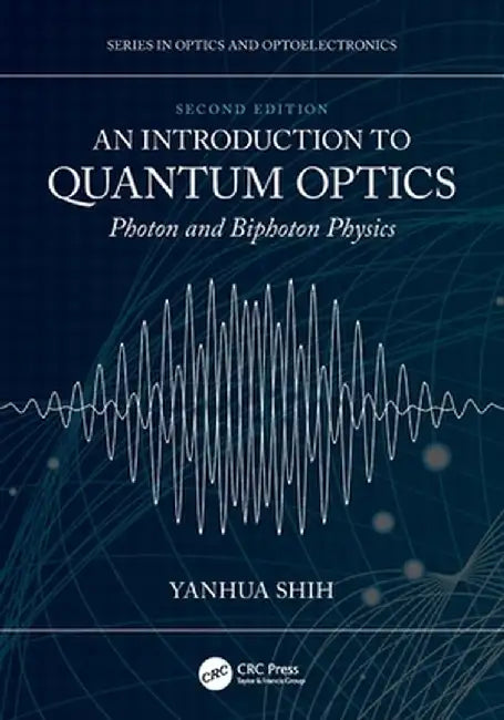 An Introduction to Quantum Optics: Photon and Biphoton Physics by Yanhua Shih