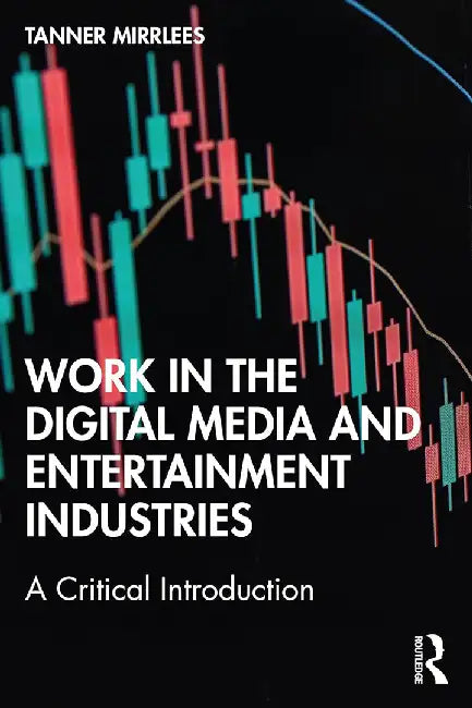 Work in the Digital Media and Entertainment Industries by Mirrlees, Tanner