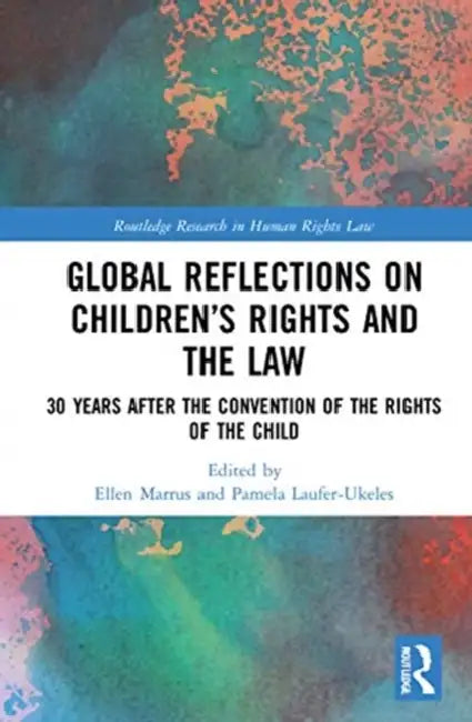 Global Reflections on Children's Rights and the Law: 30 Years After the Convention on the Rights of the Child by Marrus Ellen