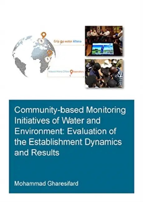 Community-Based Monitoring Initiatives of Water and Environment: Evaluation of Establishment Dynamics and Results by Gharesifard Mohammad