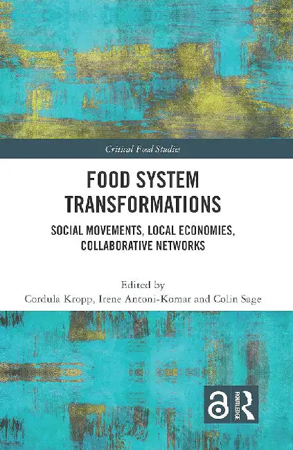 Food System Transformations: Social Movements Local Economies Collaborative Networks by Kropp, Cordula