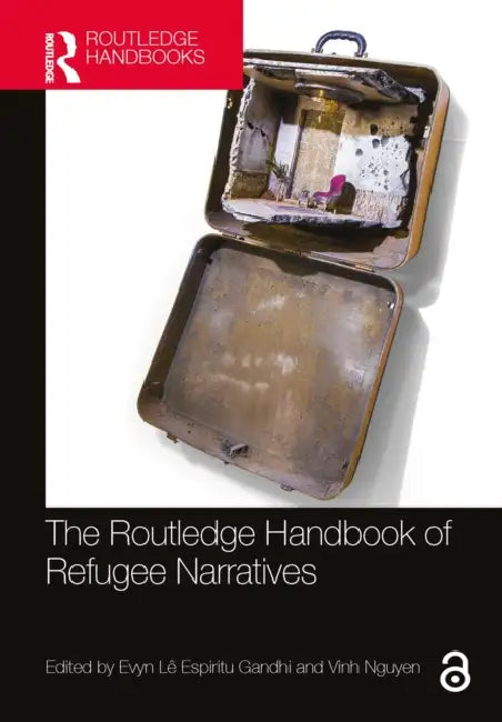 The Routledge Handbook of Refugee Narratives by Evyn Lê Espiritu Gandhi, Vinh Nguyen