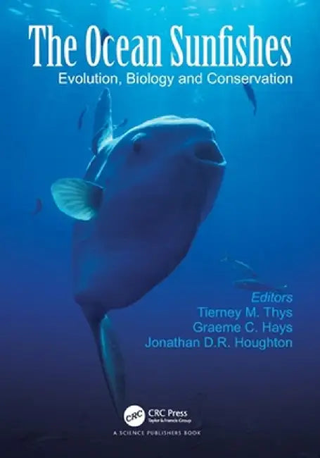 The Ocean Sunfishes: Evolution, Biology and Conservation by Tierney M. Thys