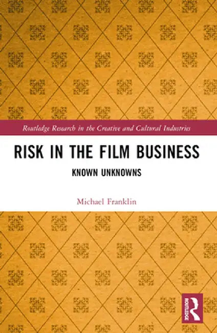 Risk in the Film Business: Known Unknowns by Michael Franklin