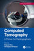 Computed Tomography: A Primer for Radiographers by Shayne Chau