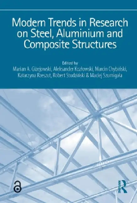 Modern Trends in Research on Steel, Aluminium and Composite Structures: Proceedings of the XIV International Conference on Metal Structures (Icms2021) by Marian A. Giżejowski, Aleksander Kozlowski, Marcin Chybiński