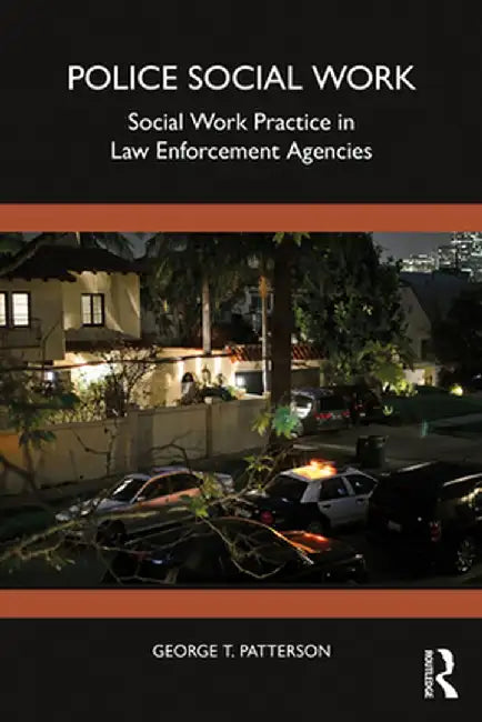 Police Social Work: Social Work Practice in Law Enforcement Agencies by George T. Patterson