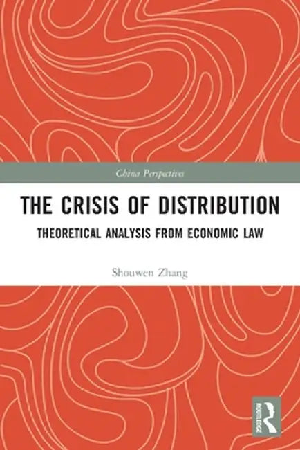 The Crisis of Distribution: Theoretical Analysis from Economic Law by Shouwen Zhang