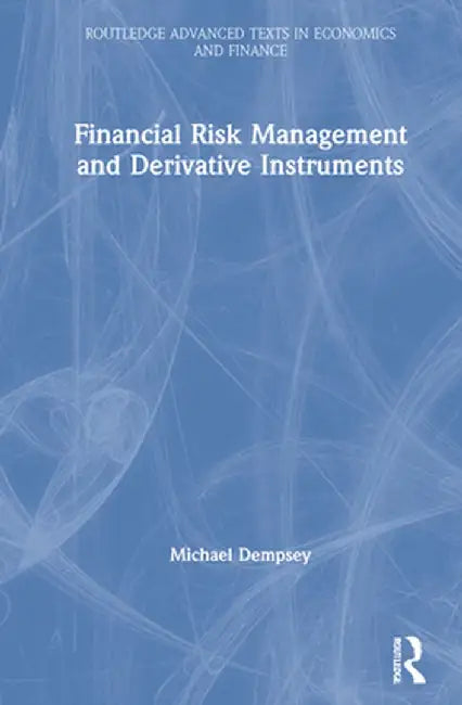 Financial Risk Management and Derivative Instruments by Michael Dempsey