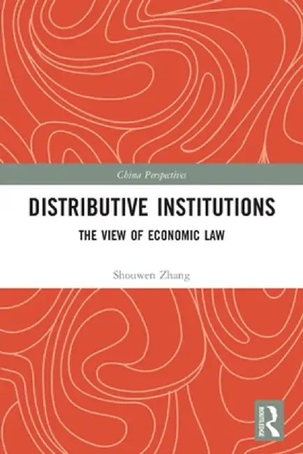 Distributive Institutions: The View of Economic Law by Shouwen Zhang