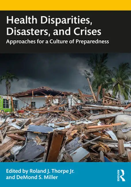 Health Disparities, Disasters, and Crises: Approaches for a Culture of Preparedness by Roland J. Thorpe Jr.