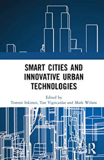 Smart Cities and Innovative Urban Technologies by Inkinen Tommi