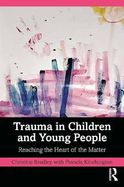 Trauma in Children and Young People by Bradley, Christine