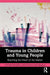 Trauma in Children and Young People by Bradley/Christine