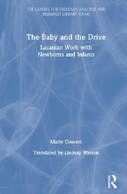 The Baby and the Drive: Lacanian Work with Newborns and Infants by Couvert Marie