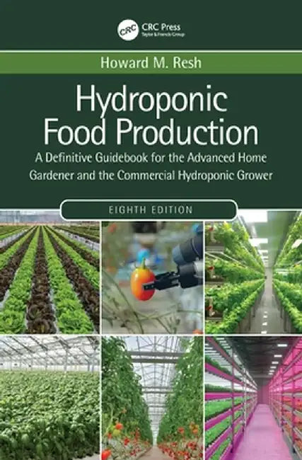 Hydroponic Food Production: A Definitive Guidebook for the Advanced Home Gardener and the Commercial Hydroponic Grower by Howard M. Resh