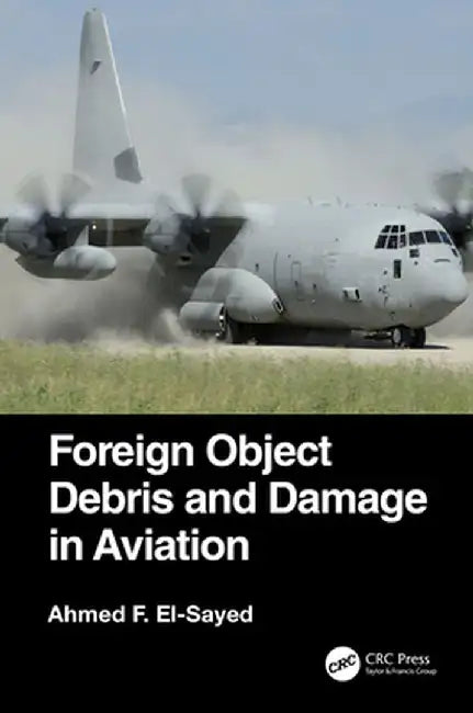 Foreign Object Debris and Damage in Aviation by Ahmed F. El-Sayed