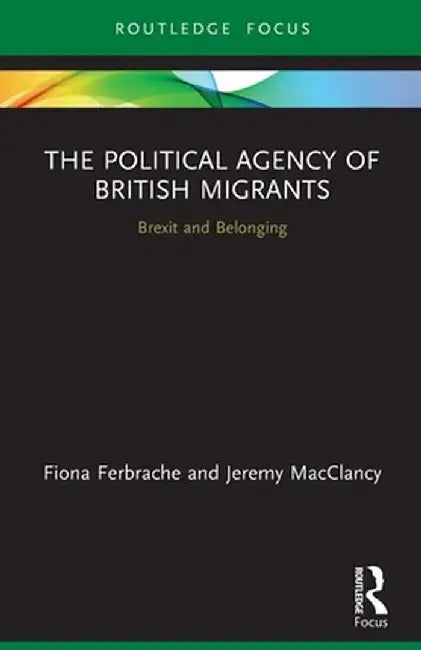 The Political Agency of British Migrants: Brexit and Belonging by Fiona Ferbrache