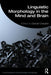 Linguistic Morphology in the Mind and Brain by Crepaldi, Davide
