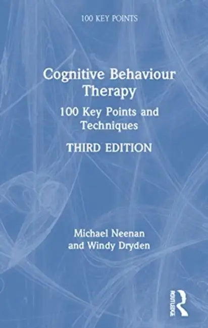 Cognitive Behaviour Therapy: 100 Key Points and Techniques by Neenan Michael