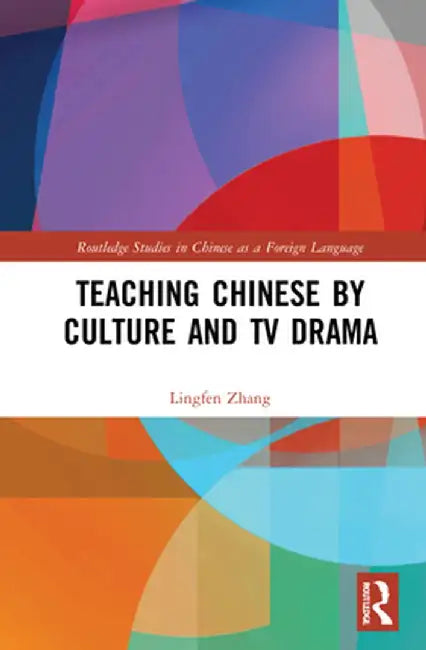 Teaching Chinese by Culture and TV Drama by Lingfen Zhang