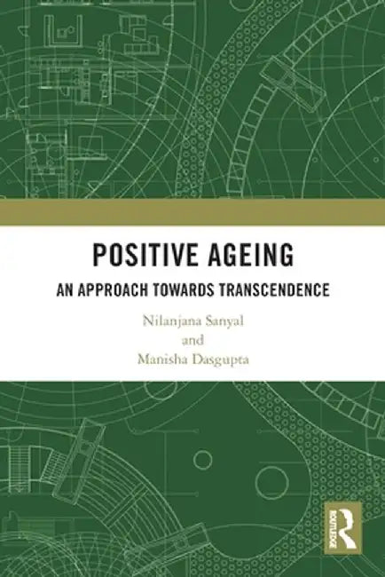 Positive Ageing: An Approach Towards Transcendence by Nilanjana Sanyal