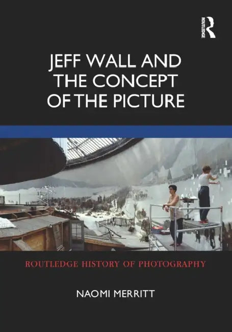 Jeff Wall and the Concept of the Picture by Naomi Merritt
