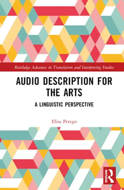 Audio Description for the Arts: A Linguistic Perspective by Elisa Perego