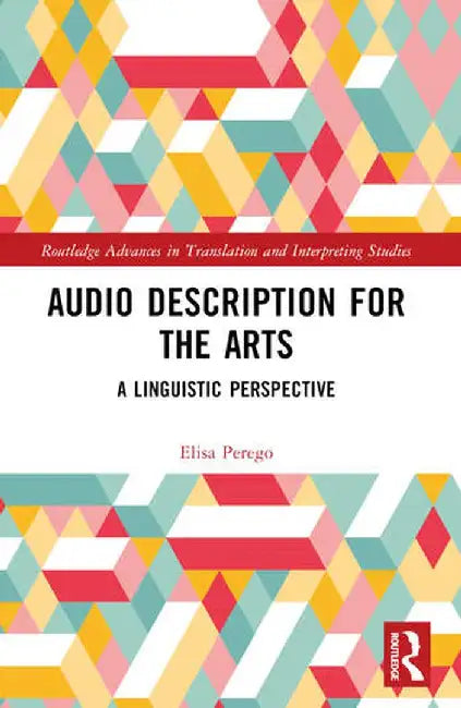 Audio Description for the Arts: A Linguistic Perspective by Elisa Perego