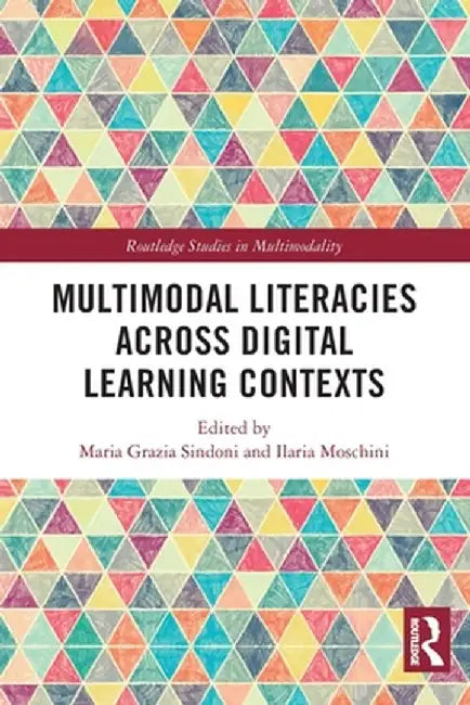 Multimodal Literacies Across Digital Learning Contexts by Maria Grazia Sindoni