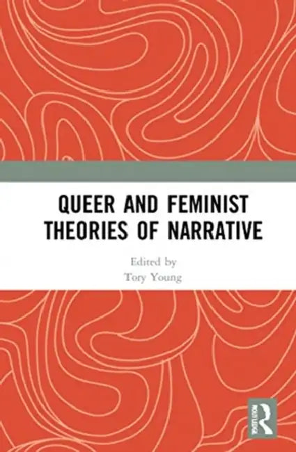Queer and Feminist Theories of Narrative by Young Tory