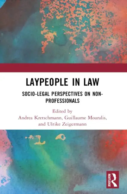 Laypeople in Law: Socio-Legal Perspectives on Non-Professionals by Andrea Kretschmann, Guillaume Mouralis, Ulrike Zeigermann