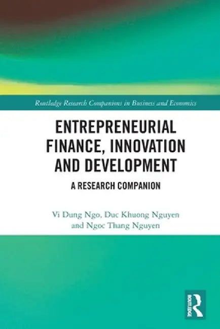 Entrepreneurial Finance, Innovation and Development: A Research Companion by Vi Dung Ngo