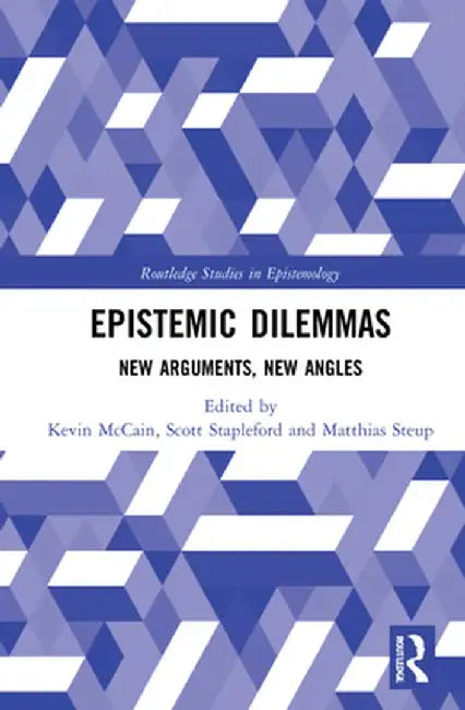 Epistemic Dilemmas: New Arguments, New Angles by Kevin McCain