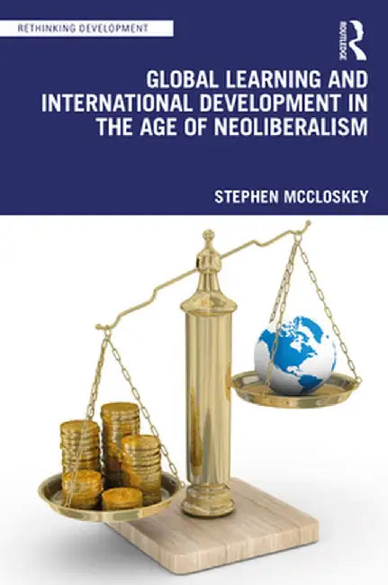 Global Learning and International Development in the Age of Neoliberalism by Stephen McCloskey