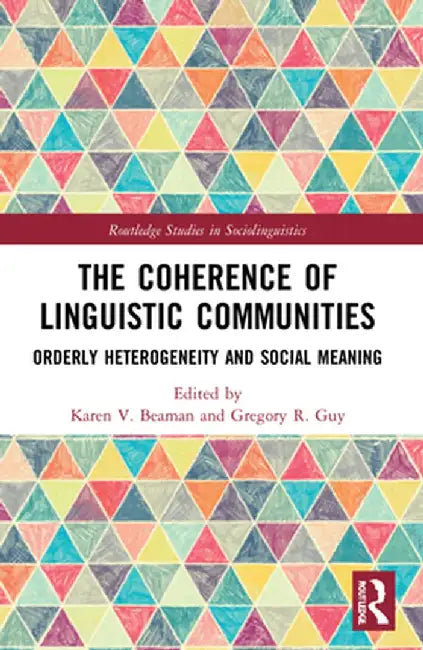 The Coherence of Linguistic Communities: Orderly Heterogeneity and Social Meaning by Karen V. Beaman