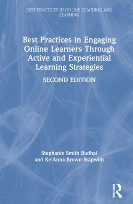Best Practices in Engaging Online Learners Through Active and Experiential Learning Strategies by Stephanie Smith Budhai