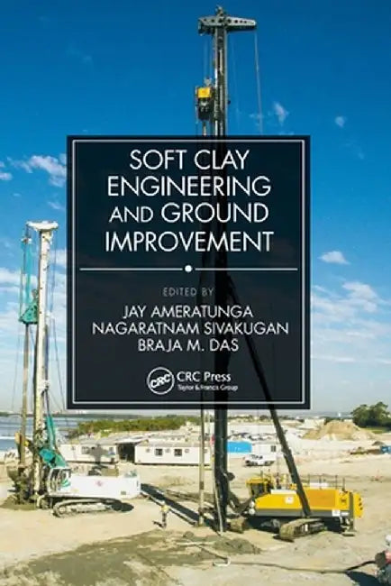 Soft Clay Engineering and Ground Improvement by Jay Ameratunga