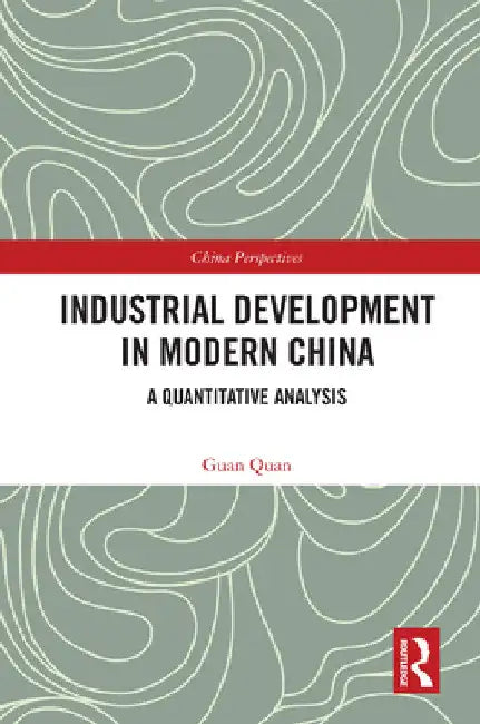 Industrial Development in Modern China: A Quantitative Analysis by Guan Quan