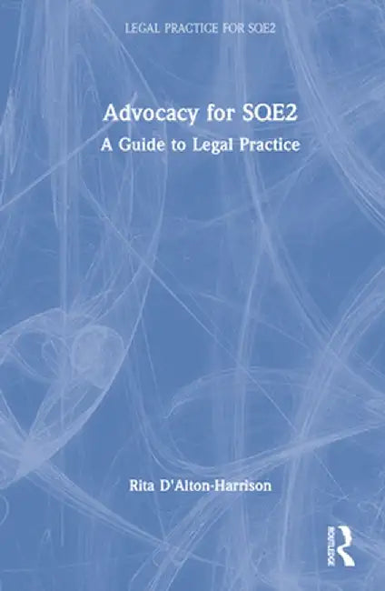 Advocacy for SQE2: A Guide to Legal Practice by Rita D'Alton-Harrison