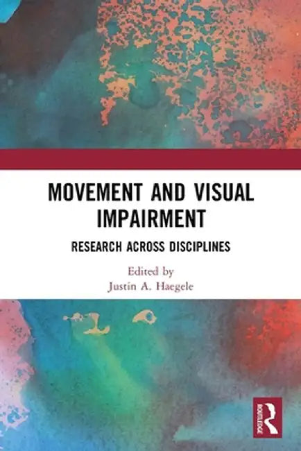 Movement and Visual Impairment: Research across Disciplines by Justin A. Haegele