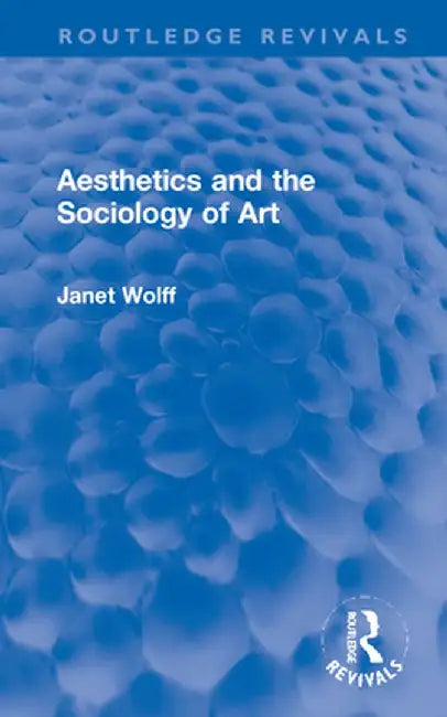 Aesthetics and the Sociology of Art by Janet Wolff