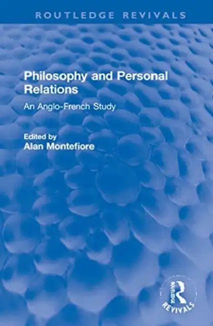 Philosophy and Personal Relations: An Anglo-French Study by Montefiore Alan