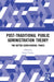 Post-Traditional Public Administration Theory: For Better Governmental Praxis by David Farmer