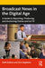 Broadcast News in the Digital Age: A Guide to Reporting Producing and Anchoring Online and on TV by Faith M Sidlow, Kim Stephens