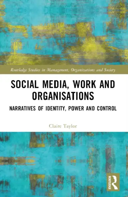 Social Media, Work and Organisations by Claire Taylor