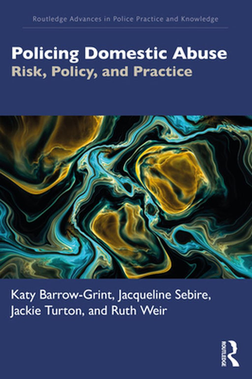 Policing Domestic Abuse: Risk Policy and Practice by Barrow-Grint