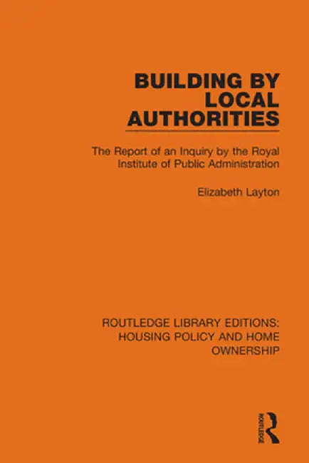 Building by Local Authorities: The Report of an Inquiry by the Royal Institute of Public Administration by Elizabeth Layton