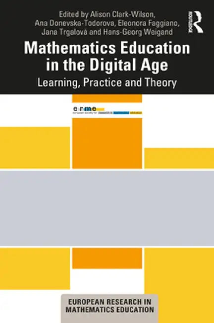 Mathematics Education in the Digital Age: Learning, Practice and Theory by Alison Clark-Wilson