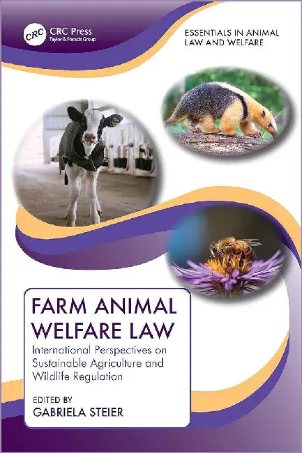 Farm Animal Welfare Law: International Perspectives on Sustainable Agriculture and Wildlife Regulation by Steier